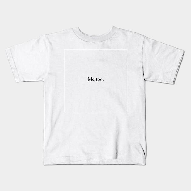 Me too Kids T-Shirt by malpraxis shirts